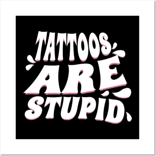 Tattoos are Stupid Posters and Art